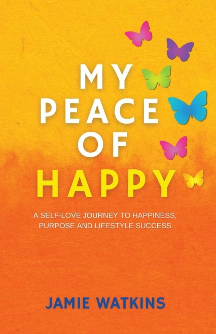 My Peace Of Happy: A Self-Love Journey To Happiness, Purpose And Lifestyle Success