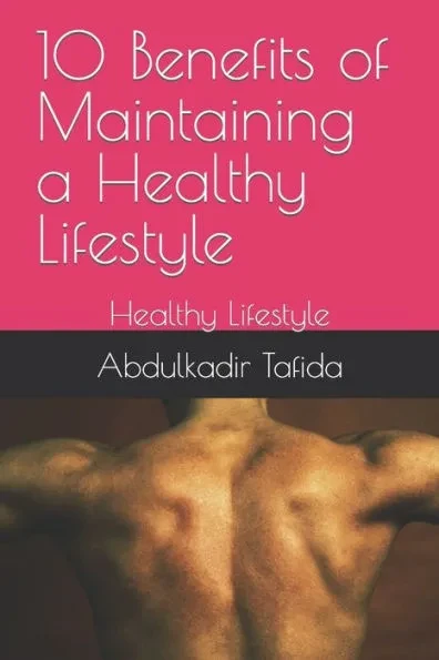 10 Benefits of Maintaining a Healthy Lifestyle: Healthy Lifestyle