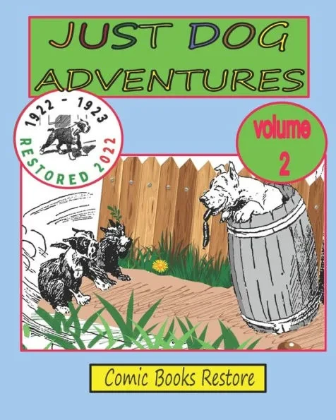 JUST DOG ADVENTURES, Volume 2: From 1922 - 1923, Restored 2022
