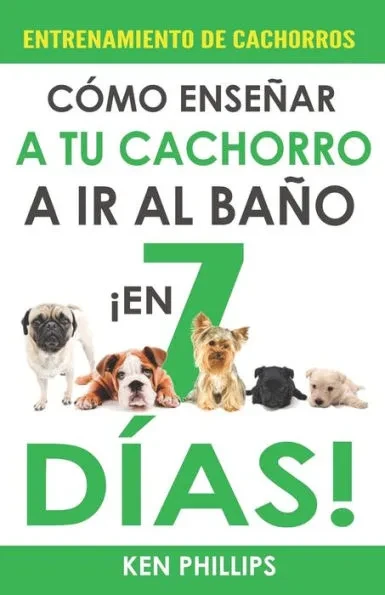 Entrenamiento de Cachorros: Cómo Enseñar a Tu Cachorro a ir al Baño ¡En Tan Solo 7 Días!