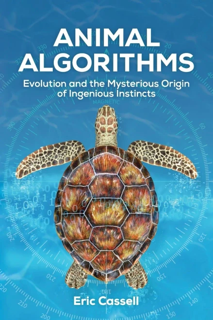 Animal Algorithms: Evolution And The Mysterious Origin Of Ingenious Instincts