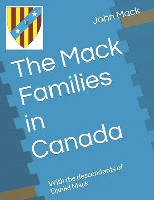The Mack Families in Canada: With the descendants of Daniel Mack