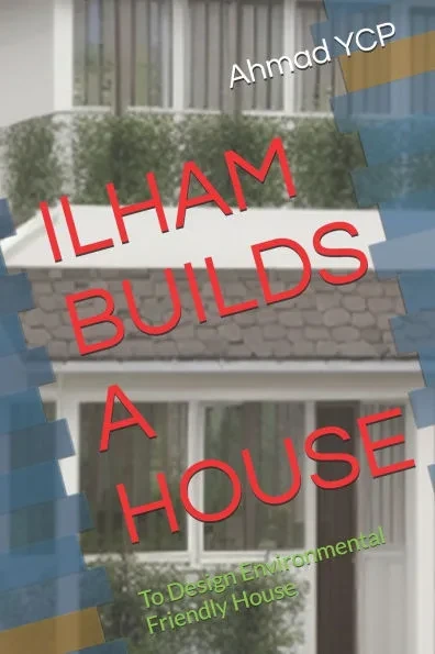 Ilham Builds a House: Environmental Friendly House