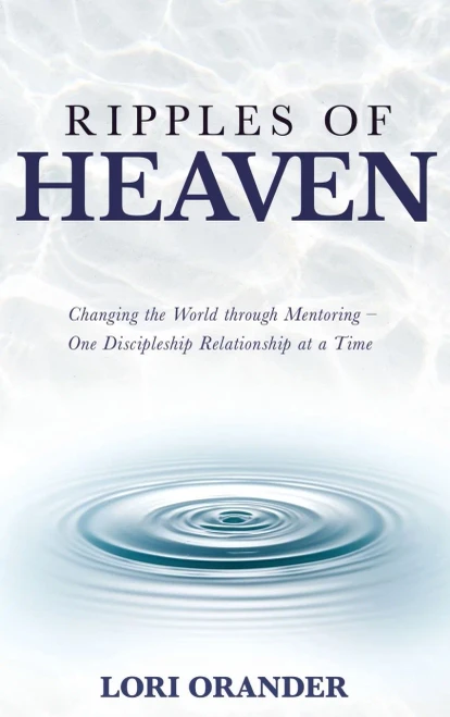Ripples Of Heaven: Changing The World Through Mentoring - One Discipleship Relationship At A Time