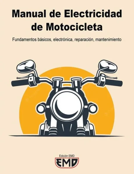 Manual Electricidad de Motocicletas: Fundamentos básicos, electrónica, reparación, mantenimiento