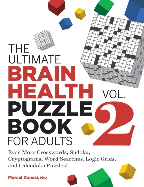 The Ultimate Brain Health Puzzle Book For Adults, Vol. 2: Even More Crosswords, Sudoku, Cryptograms, Word Searches, Logic Grids, And Calcudoku Puzzles! (Ultimate Brain Health Puzzle Books)