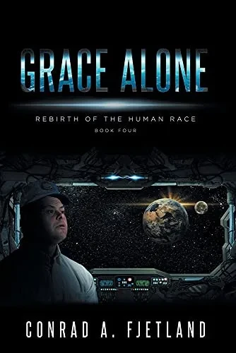 Grace Alone: Rebirth Of The Human Race: Book Four