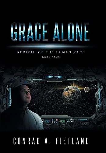 Grace Alone: Rebirth Of The Human Race: Book Four