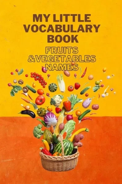 My Little Vocabulary Book: Fruits & Vegetables Names