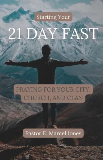 Starting Your 21 Day Fast: Fasting and Praying For Your City, Church, and Clan