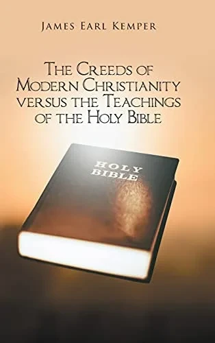 The Creeds Of Modern Christianity Versus The Teachings Of The Holy Bible