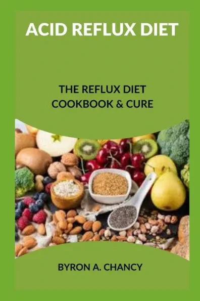 Acid Reflux Diet: The Reflux Diet Cookbook & Cure