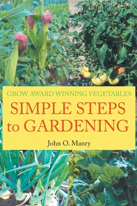 Simple Steps To Gardening: Grow Award Winning Vegetables