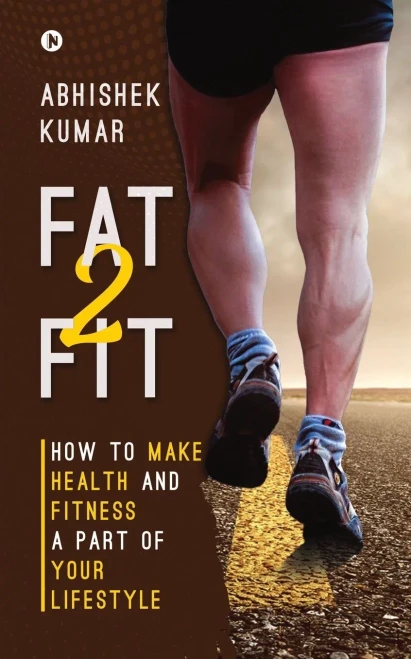 Fat2Fit: How To Make Health And Fitness A Part Of Your Lifestyle