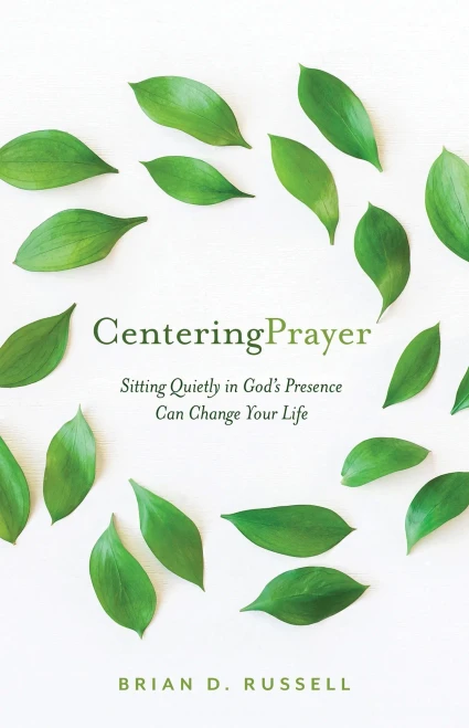 Centering Prayer: Sitting Quietly In God'S Presence Can Change Your Life