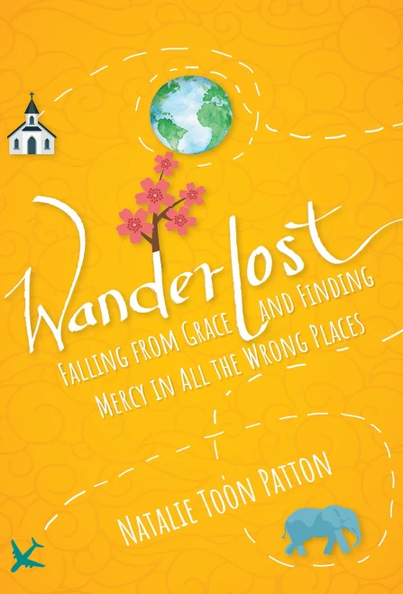 Wanderlost: Falling From Grace And Finding Mercy In All The Wrong Places