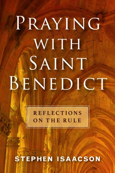Praying With Saint Benedict: Reflections On The Rule
