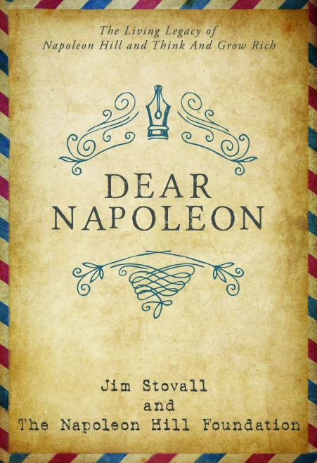 Dear Napoleon: The Living Legacy Of Napoleon Hill And Think And Grow Rich (An Official Publication Of The Napoleon Hill Foundation)