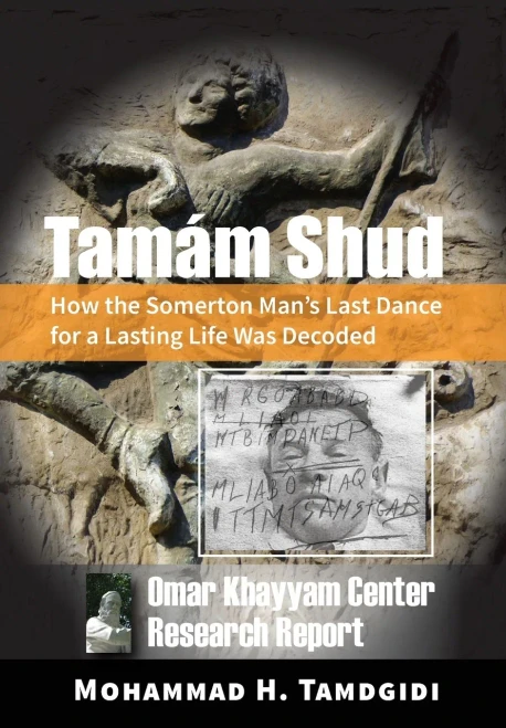 Tamám Shud: How The Somerton Man'S Last Dance For A Lasting Life Was Decoded -- Omar Khayyam Center Research Report