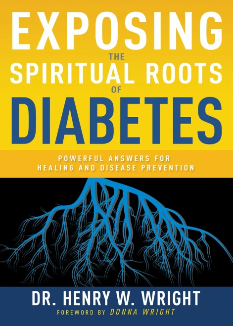 Exposing The Spiritual Roots Of Diabetes: Powerful Answers For Healing And Disease Prevention