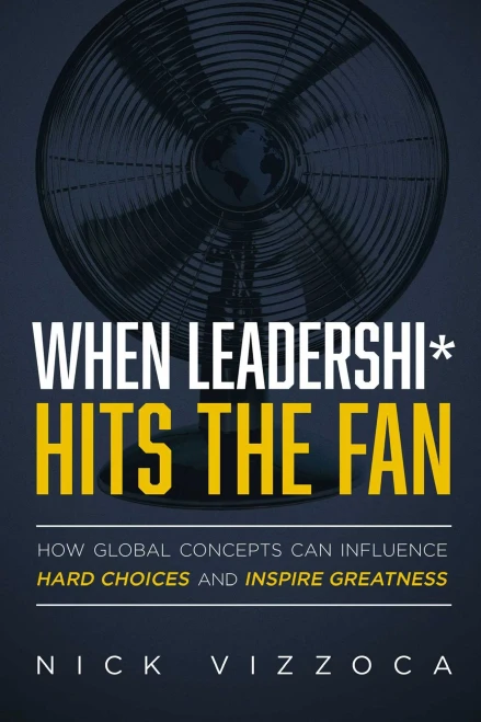 When Leadershi* Hits The Fan: How Global Concepts Can Influence Hard Choices And Inspire Greatness