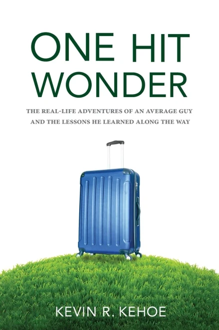 One Hit Wonder: The Real-Life Adventures Of An Average Guy And The Lessons He Learned Along The Way
