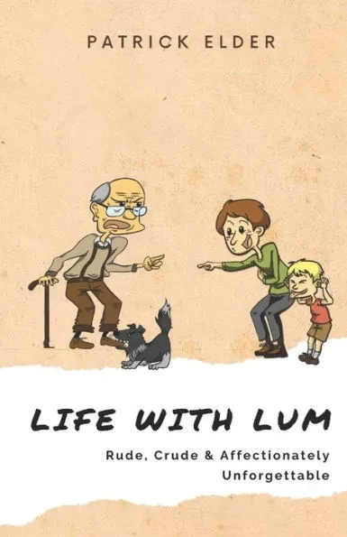 Life with Lum: Rude, Crude & Affectionately Unforgettable