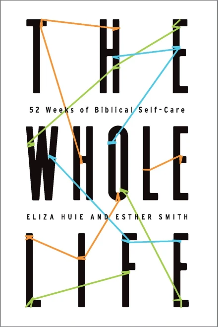 The Whole Life: 52 Weeks Of Biblical Self-Care