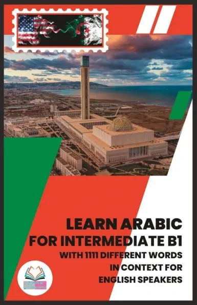 Learn Arabic for Intermediate B1: With 1111 Different Words in Context for English Speakers