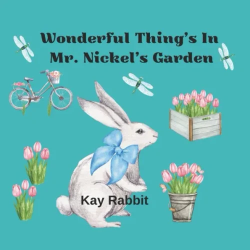 Wonderful Things in Mr. Nickel's Garden: Learning About Spring Time Gardens