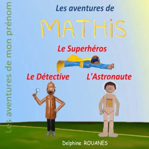 Les aventures de Mathis: Mathis l'Astronaute, Mathis le Superhéros et Mathis le Détective