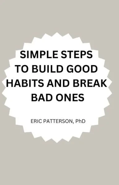 Simple Steps to Build Good Habits and Break Bad Ones