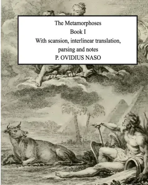Metamorphoses Book 1: With scansion, interlinear translation, parsing and notes