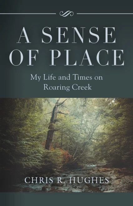 A Sense Of Place: My Life And Times On Roaring Creek