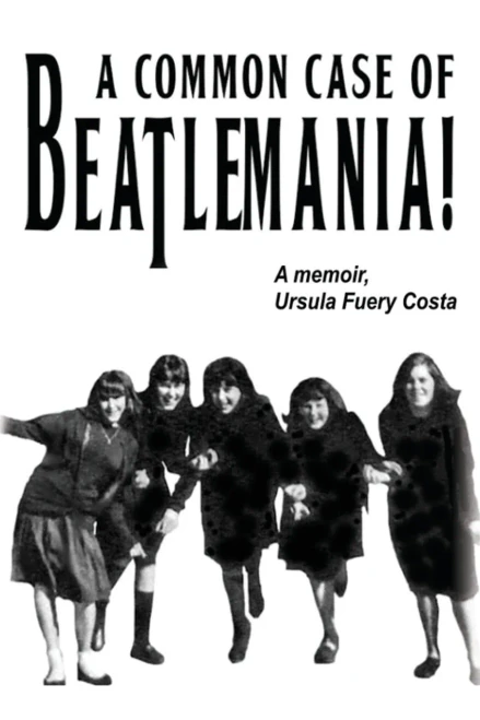 A Common Case Of Beatlemania: A memoir, Ursula Fuery Costa