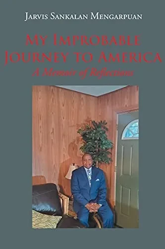 My Improbable Journey To America: A Memoir Of Reflections