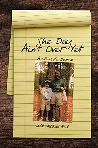 The Day Ain'T Over Yet: A Cf Dad'S Journal