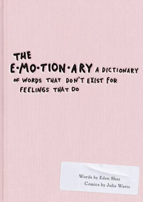 The Emotionary: A Dictionary of Words That Don't Exist for Feelings That Do