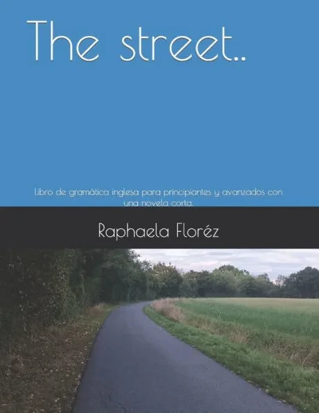 The street..: Libro de gramática inglesa para principiantes y avanzados con una novela corta.