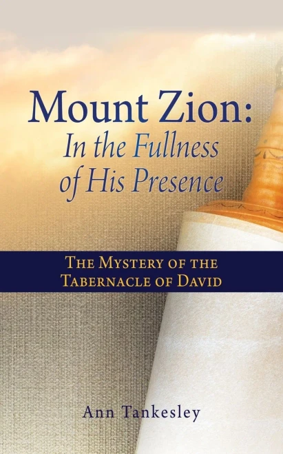 Mount Zion: In The Fullness Of His Presence: The Mystery Of The Tabernacle Of David