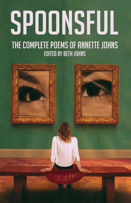 Spoonsful: The Complete Poems Of Annette Johns