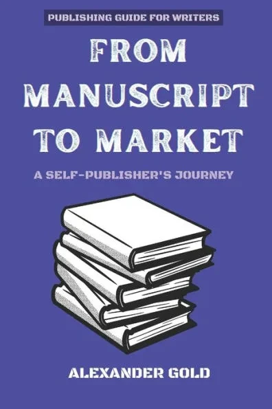 From Manuscript to Market: A Self-Publisher's Journey