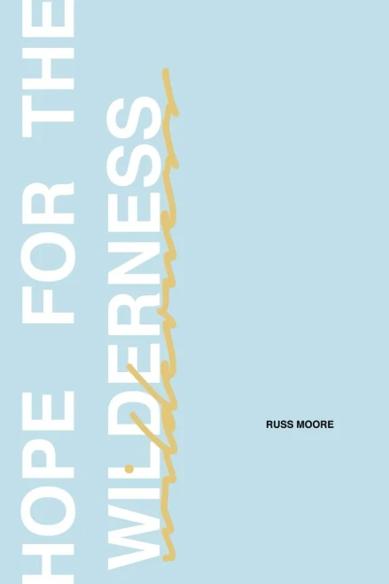 Hope For The Wilderness: Through All The Pain To All The Promise