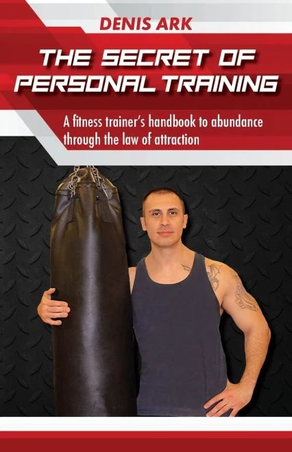The Secret Of Personal Training: A Fitness Trainer'S Handbook To Abundance Through The Law Of Attraction