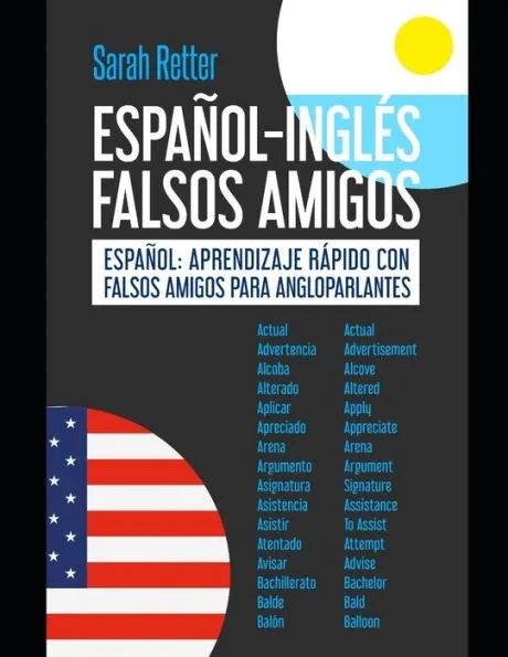 Español-Ingles Falsos Amigos: Español: aprendizaje rápido con falsos amigos para angloparlantes.