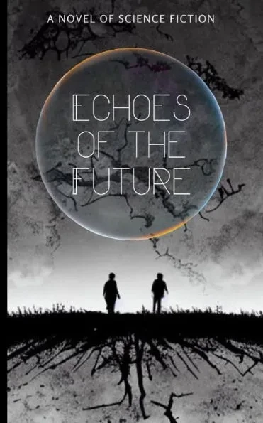 Echoes of the Future: A Novel of Science Fiction