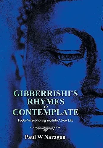 Gibberrishi'S Rhymes To Contemplate: Poetic Verse Moving You Into A New Life
