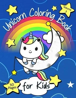 Unicorn Coloring Book for Kids: Volume 3 For Ages 4-8 Cute Unicorn Coloring Pages 50 pages 8.5"" x 11""