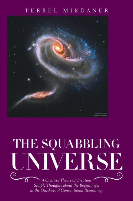 The Squabbling Universe: Simple Thoughts About The Beginnings, At The Outskirts Of Conventional Reasoning.