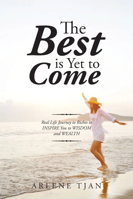 The Best Is Yet To Come: Real Life Journey To Riches To Inspire You To Wisdom And Wealth